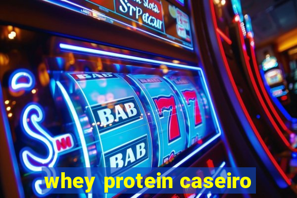 whey protein caseiro